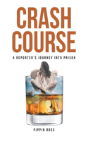 Crash Course: A Reporter's Journey into Prison