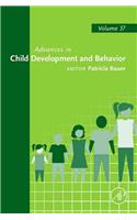 Advances in Child Development and Behavior: Volume 37