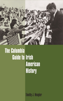 Columbia Guide to Irish American History