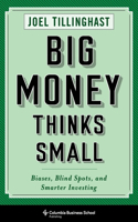 Big Money Thinks Small: Biases, Blind Spots, and Smarter Investing(Columbia Business School Publishing)