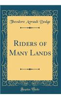 Riders of Many Lands (Classic Reprint)