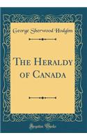 The Heraldy of Canada (Classic Reprint)