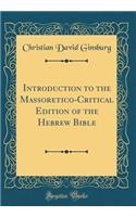 Introduction to the Massoretico-Critical Edition of the Hebrew Bible (Classic Reprint)