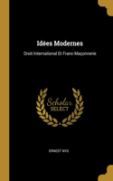 Idées Modernes: Droit International Et Franc-Maçonnerie