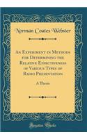 An Experiment in Methods for Determining the Relative Effectiveness of Various Types of Radio Presentation: A Thesis (Classic Reprint)