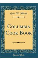 Columbia Cook Book (Classic Reprint)