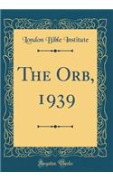 The Orb, 1939 (Classic Reprint)