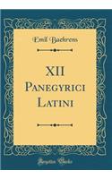 XII Panegyrici Latini (Classic Reprint)