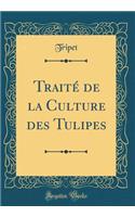 Traité de la Culture des Tulipes (Classic Reprint)