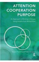 Attention, Cooperation, Purpose: An Approach to Working in Groups Using Insights from Wilfred Bion