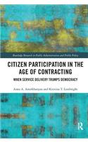 Citizen Participation in the Age of Contracting: When Service Delivery Trumps Democracy(Routledge Research in Public Administration and Public Policy)