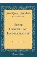Ueber Handel Und Handelsfreiheit (Classic Reprint)