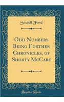 Odd Numbers Being Further Chronicles, of Shorty McCabe (Classic Reprint)
