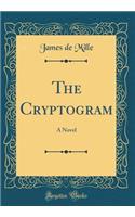 The Cryptogram: A Novel (Classic Reprint)