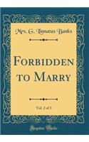 Forbidden to Marry, Vol. 2 of 3 (Classic Reprint)