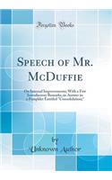 Speech of Mr. McDuffie: On Internal Improvements; With a Few Introductory Remarks, in Answer to a Pamphlet Entitled "consolidation;" (Classic Reprint)