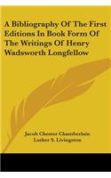 Bibliography Of The First Editions In Book Form Of The Writings Of Henry Wadsworth Longfellow