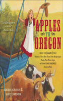 Apples to Oregon: Being the Slightly True Narrative of How a Brave Pioneer Father Brought Apples, Peaches, Plums, Grapes, and Cherries and Children Across the Plain