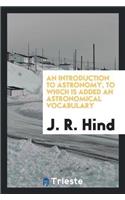 An Introduction to Astronomy, to Which Is Added an Astronomical Vocabulary