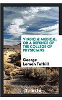 Vindiciæ Medicæ; Or a Defence of the College of Physicians