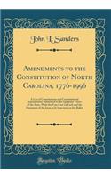 Amendments to the Constitution of North Carolina, 1776-1996: A List of Constitutions and Constitutional Amendments Submitted to the Qualified Voters of the State, with the Vote Cast on Each and the Statement of the Issue as It Appeared on the Ballo