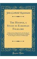 The Hoopoe, a Study in European Folklore: A Dissertation Submitted to the Faculty of the Division of the Humanities in Candidacy for the Degree of Doctor of Philosophy (Classic Reprint)