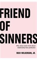 Friend of Sinners: Why Jesus Cares More about Relationship Than Perfection