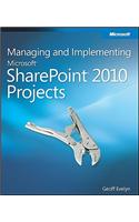 Managing and Implementing Microsoft SharePoint 2010 Projects: (English)