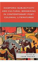 Diasporic Subjectivity and Cultural Brokering in Contemporary Post-Colonial Literatures