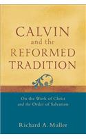 Calvin and the Reformed Tradition – On the Work of Christ and the Order of Salvation
