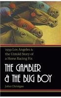 The Gambler and the Bug Boy: 1939 Los Angeles and the Untold Story of a Horse Racing Fix(English)