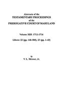 Abstracts of the Testamentary Proceedings of the Prerogative Court of Maryland. Volume XIII