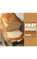 Fast Breads: 50 Recipes for Easy, Delicious Bread