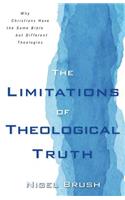 Limitations of Theological Truth, The – Why Christians Have the Same Bible but Different Theologies