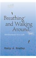 Breathing and Walking Around: Meditations on a Life