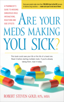 Are Your Meds Making You Sick?: A Pharmacist's Guide to Avoiding Dangerous Drug Interactions, Reactions, and Side-Effects(English)