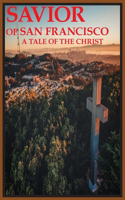Savior of San Francisco, A Tale of the Christ
