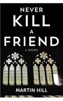 Never Kill a Friend: A Mystery