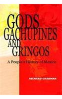 Gods, Gachupines and Gringos: A People's History of Mexico