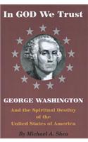 In God We Trust: George Washington and the Spiritual Destiny of the United States of America