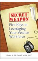 Secret Weapon: Five keys to leveraging your veteran workforce