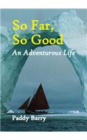 So Far So Good: An Adventurous Life