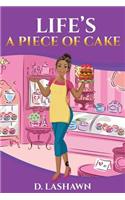 Life's A Piece Of Cake