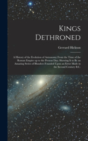 Kings Dethroned: A History of the Evolution of Astronomy From the Time of the Roman Empire up to the Present day; Showing it to be an Amazing Series of Blunders Foun