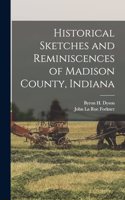 Historical Sketches and Reminiscences of Madison County, Indiana