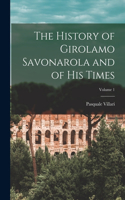 History of Girolamo Savonarola and of His Times; Volume 1