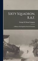 Sixty Squadron, R.A.F.; A History of the Squadron From its Formation