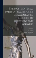 Most Material Parts of Blackstone's Commentaries, Reduced to Questions and Answers