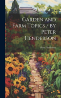 Garden and Farm Topics / by Peter Henderson