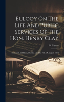 Eulogy On The Life And Public Services Of The Hon. Henry Clay